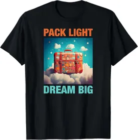 Pack Light, Dream Big Minimalist Adventure Travel Lifestyle T-Shirt